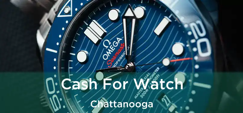 Cash For Watch Chattanooga