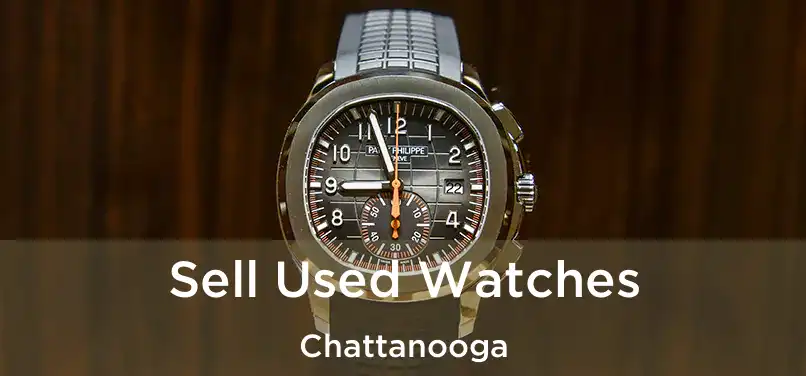 Sell Used Watches Chattanooga