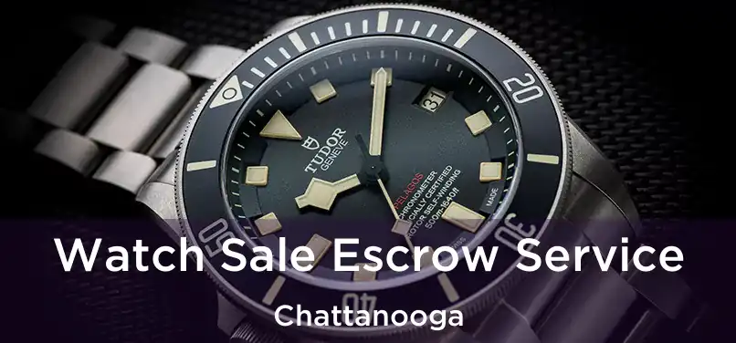 Watch Sale Escrow Service Chattanooga